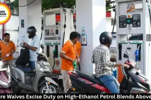 Excise Duty Waived on High-Ethanol Petrol Blends Above E20