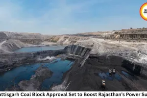 Chhattisgarh Coal Block Approval Set to Boost Rajasthan’s Power Supply