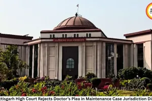 Chhattisgarh High Court Rejects Doctor’s Plea in Maintenance Case Jurisdiction Dispute