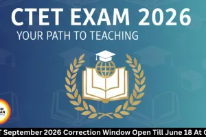  CTET September 2026 Correction Window Open Till June 18