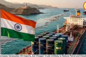 India Increases Venezuelan Oil Imports, but Cheaper Crude Unlikely to Reduce Petrol and Diesel Prices