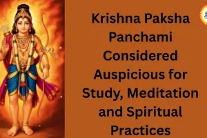 Krishna Paksha Panchami Considered Auspicious for Study, Meditation and Spiritual Practices