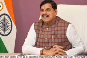 Madhya Pradesh Cracks Down on Cooperative Irregularities, CM Announces Major Farmer Welfare Push