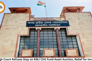 MP High Court Refuses Stay on KMJ Chit Fund Asset Auction, Relief for Investors