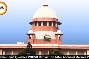  Supreme Court Quashes POCSO Conviction After Marriage with Victim