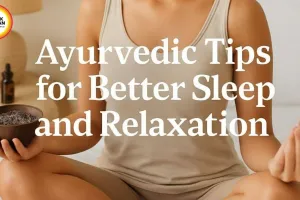 Natural Sleep Remedies: Ayurvedic Tips for Better Sleep Quality