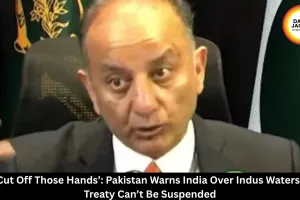 Pakistan Warns India: ‘Will Cut Off Hands’ Over Indus Waters Treaty 