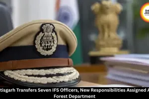 Chhattisgarh Transfers 7 IFS Officers, New Forest Department Postings Announced