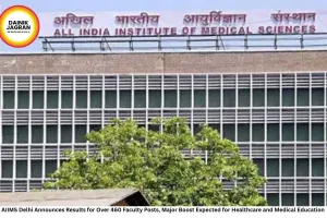 AIIMS Delhi Announces Results for Over 460 Faculty Posts, Major Boost Expected for Healthcare and Medical Education