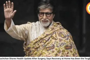 Amitabh Bachchan Shares Health Update After Surgery, Says Recovery at Home Has Been the Toughest Phase