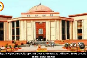 Chhattisgarh High Court Questions 'AI-Generated' Affidavit in CIMS Hospital PIL, Seeks Ground Reality
