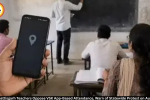 Chhattisgarh Teachers Oppose VSK App Attendance, Warn of August 7 Statewide Protest