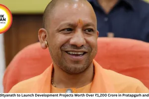 CM Yogi Adityanath to Launch Development Projects Worth Over ₹1,200 Crore in Pratapgarh and Sultanpur