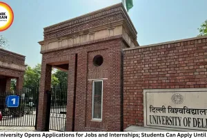 Delhi University Opens Applications for Jobs and Internships; Students Can Apply Until July 22