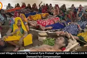 Chhatarpur Villagers Intensify Protest Against Ken-Betwa Link Project, Demand Fair Compensation