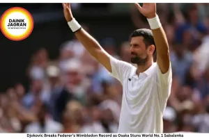 Djokovic Breaks Federer’s Wimbledon Record as Osaka Stuns World No. 1 Sabalenka