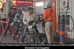 Government Raises Diesel and ATF Export Duty, Cuts Petrol Export Tax from July 16
