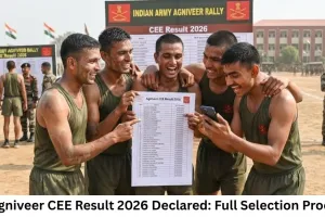 Indian Army Agniveer CEE Result 2026 Declared: Full Selection Process Explained