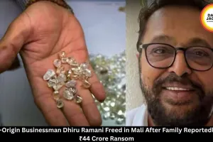 Indian-Origin Businessman Dhiru Ramani Freed in Mali After ₹44 Crore Ransom