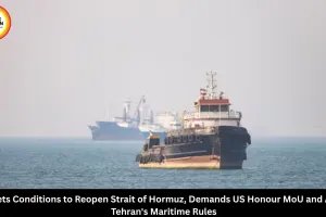 Iran Demands US Honour MoU Before Reopening Strait of Hormuz