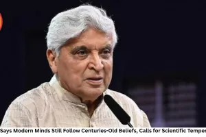 Javed Akhtar Says Modern Minds Still Follow Centuries-Old Beliefs, Calls for Scientific Temper in Public Life