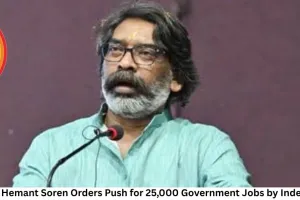 Jharkhand CM Hemant Soren Orders Push for 25,000 Government Jobs by Independence Day