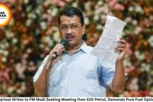 Kejriwal Writes to PM Modi Seeking Meeting Over E20 Petrol, Demands Pure Fuel Option