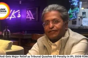 Lalit Modi Gets Major Relief as Tribunal Quashes ED Penalty in IPL 2009 FEMA Case