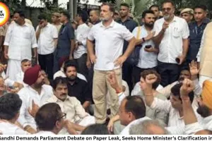 Rahul Gandhi Demands Parliament Debate on Paper Leak, Seeks Home Minister’s Clarification in House