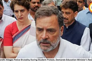Rahul Gandhi Alleges Police Brutality During Student Protest, Demands Education Minister's Resignation