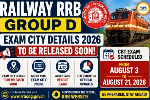 Railway RRB Group D Exam City Details 2026 to Be Released Soon; CBT Scheduled from August 3 to 21