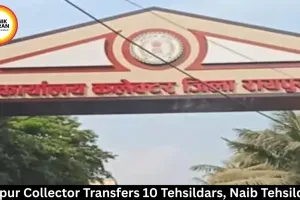 Raipur Collector Orders Transfer of 10 Tehsildars and Naib Tehsildars