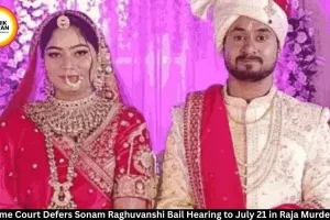  Supreme Court Defers Hearing on Sonam Raghuvanshi's Bail in Raja Murder Case to July 21