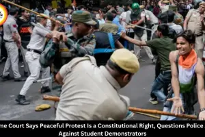 Supreme Court Says Peaceful Protest Is Constitutional Right, Questions Police Action During Student Protest