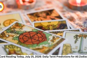 Tarot Card Reading Today, July 25, 2026: Daily Tarot Predictions for All Zodiac Signs