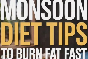 Monsoon Diet Guide: What to Eat and Avoid for Better Health in Rainy Season 2026