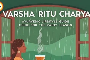 Monsoon Daily Routine: 7 Ayurvedic Health Hacks for Wellness in Rainy Season 2026