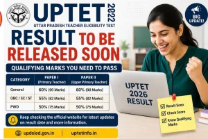 UPTET 2026 Result to Be Released Soon: Qualifying Marks You Need to Pass