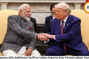 US Imposes 10% Additional Tariff on Indian Imports Over Forced Labour Concerns