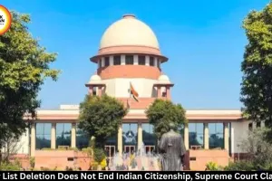 Supreme Court Clarifies Voter List Deletion Does Not Affect Indian Citizenship