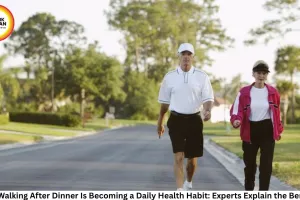 Why Walking After Dinner Is Becoming a Daily Health Habit: Experts Explain the Benefits
