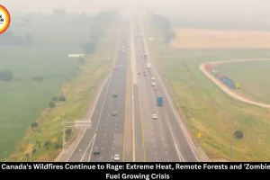 Why Canada's Wildfires Continue to Burn: Heat, Zombie Fires and Climate Conditions Explained