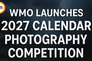 WMO Launches 2027 Calendar Photography Competition; Entries Open Until August 16