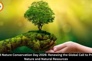 World Nature Conservation Day 2026: Significance, Importance and Why Protecting Nature Matters
