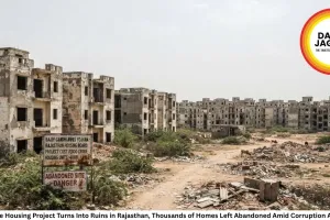 ₹300 Crore Housing Project Turns Into Ruins in Rajasthan, Thousands of Homes Left Abandoned Amid Corruption Allegations