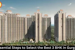 7 Essential Steps to Select the Best 3 BHK in Gurgaon
