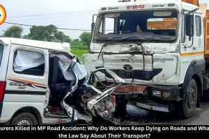 8 Labourers Killed in MP Road Accident: Law on Worker Transport Explained