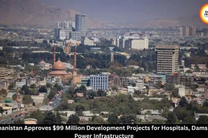 Afghanistan Approves $99 Million Development Projects
