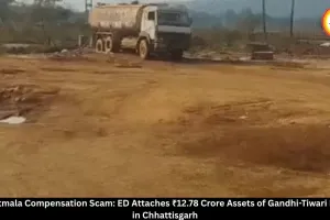 Bharatmala Scam: ED Attaches ₹12.78 Crore Assets Linked to Gandhi-Tiwari Family in Chhattisgarh