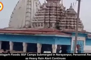 Chhattisgarh Floods: BSF Camps in Narayanpur Submerged, Heavy Rain Alert Continues
